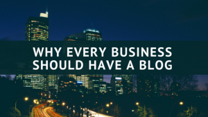 Why Every Business Should Have A Blog