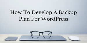 How To Develop A Backup Plan For WordPress
