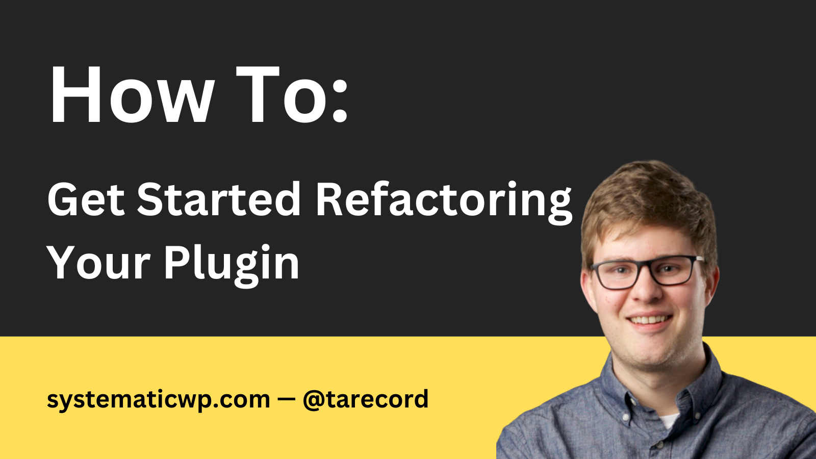 How to: Get Started Refactoring Your Plugin